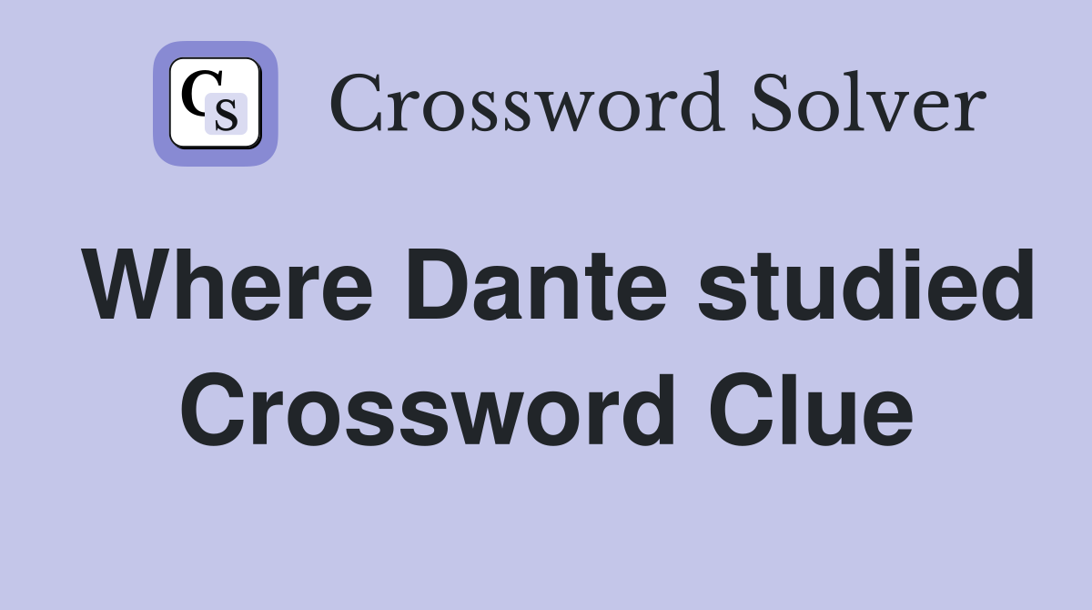 Where Dante studied Crossword Clue Answers Crossword Solver